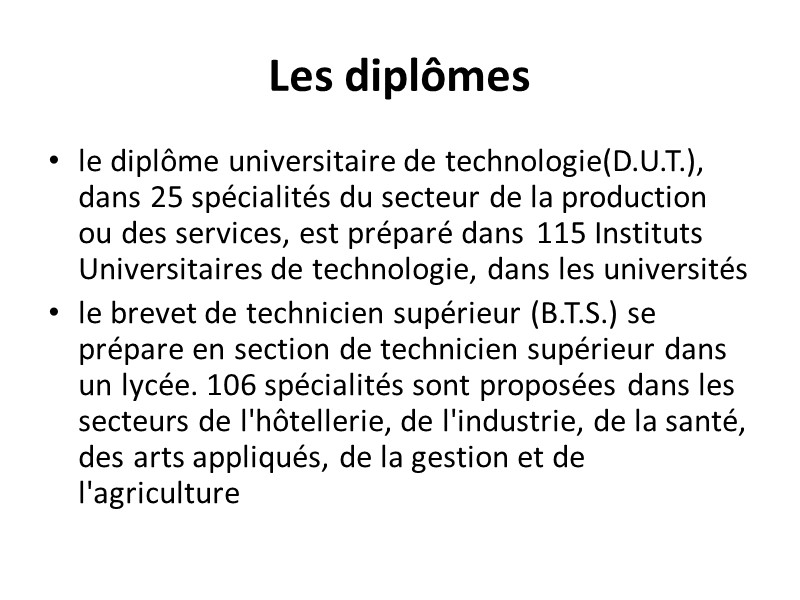 Les diplômes le diplôme universitaire de technologie(D.U.T.), dans 25 spécialités du secteur de la